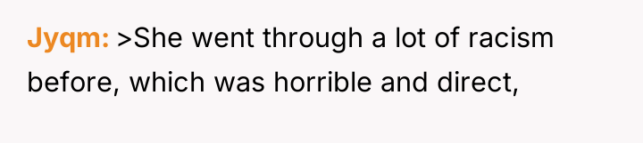 Jyqm >She went through a lot of racism before, which...