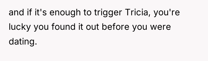 and if it's enough to trigger Tricia, you're lucky you...