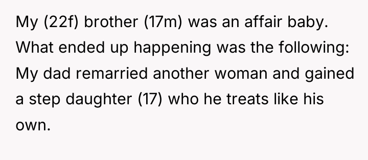 My (22f) brother (17m) was an affair baby. What ended...