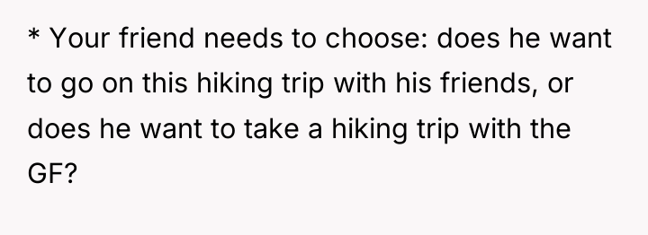 * Your friend needs to choose: does he want to...