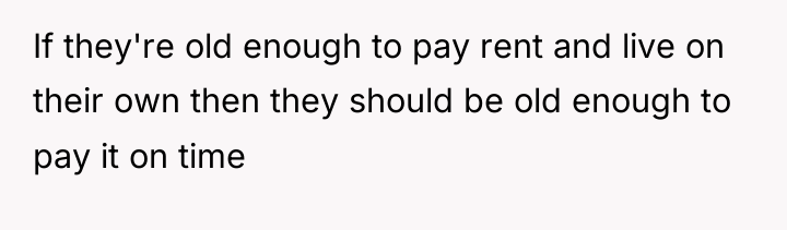 If they're old enough to pay rent and live on...