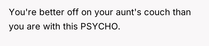 You're better off on your aunt's couch than you are...