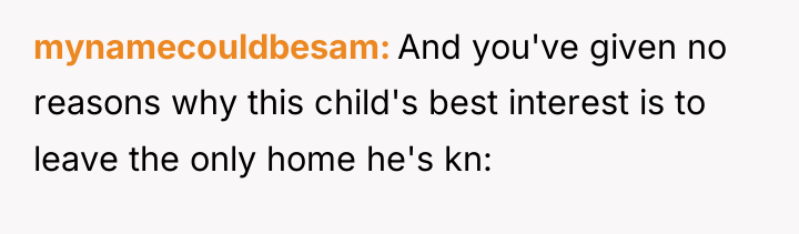 mynamecouldbesam And you've given no reasons why this child's best...