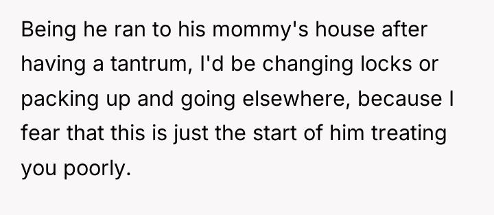 Being he ran to his mommy's house after having a...
