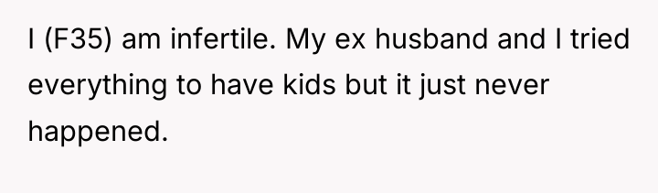 I (F35) am infertile. My ex husband and I tried...