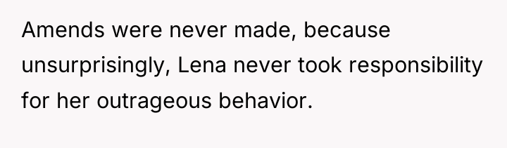 Amends were never made, because unsurprisingly, Lena never took responsibility...