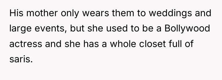 His mother only wears them to weddings and large events,...