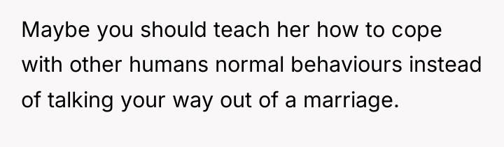 Maybe you should teach her how to cope with other...