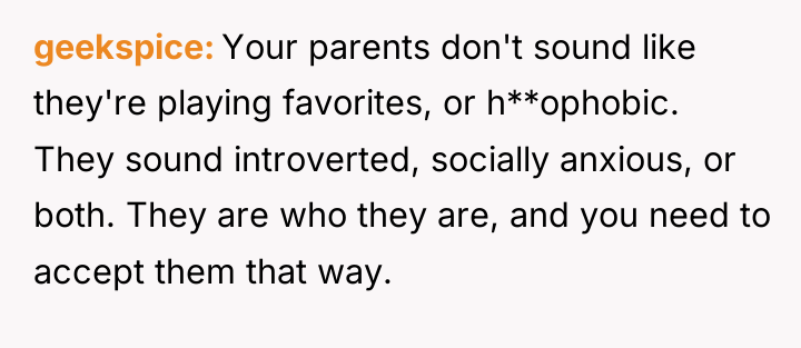 geekspice Your parents don't sound like they're playing favorites, or...