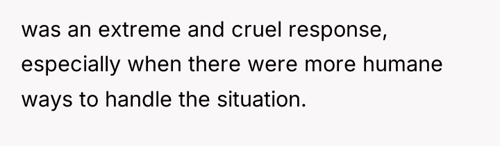 was an extreme and cruel response, especially when there were...