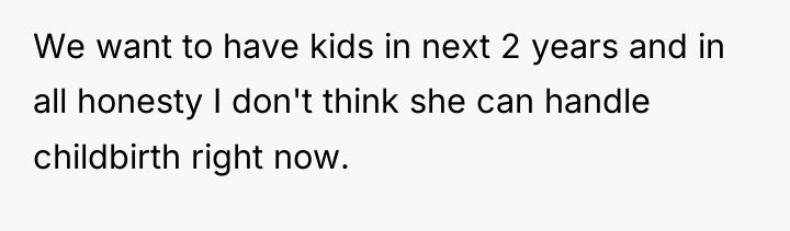 We want to have kids in next 2 years and...