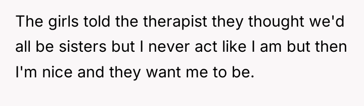 The girls told the therapist they thought we'd all be...