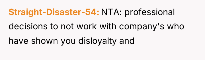 Straight-Disaster-54 NTA: professional decisions to not work with company's who...