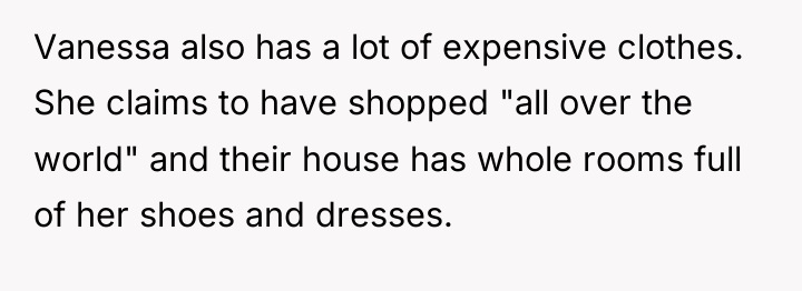 Vanessa also has a lot of expensive clothes. She claims...