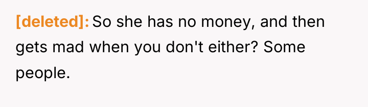 [deleted] So she has no money, and then gets mad...