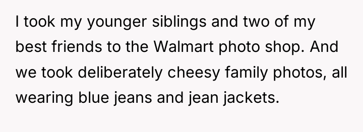 I took my younger siblings and two of my best...