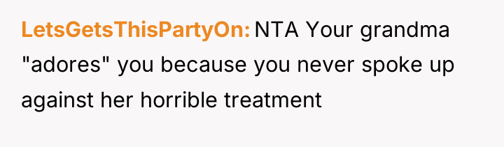 LetsGetsThisPartyOn NTA Your grandma "adores" you because you never spoke...