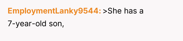 EmploymentLanky9544 >She has a 7-year-old son,