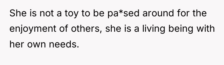 She is not a toy to be pa*sed around for...