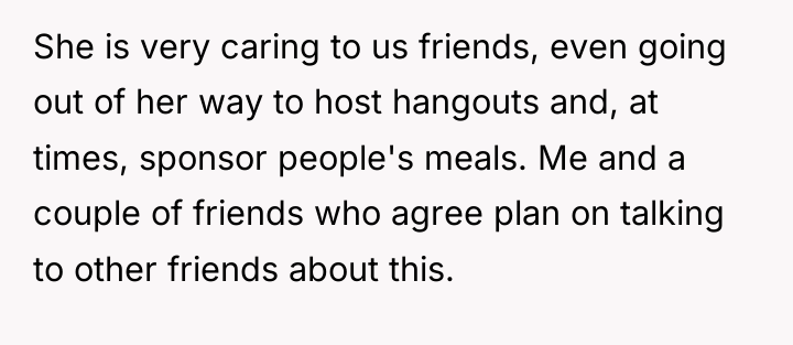 She is very caring to us friends, even going out...