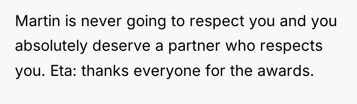 Martin is never going to respect you and you absolutely...