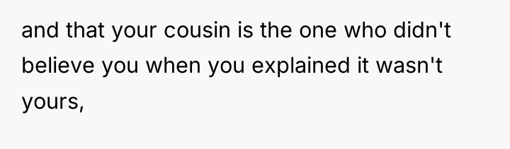 and that your cousin is the one who didn't believe...
