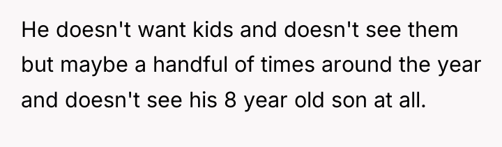 He doesn't want kids and doesn't see them but maybe...