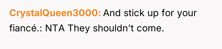 CrystalQueen3000 And stick up for your fiancé.: NTA They shouldn't...