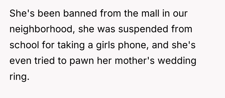 She's been banned from the mall in our neighborhood, she...