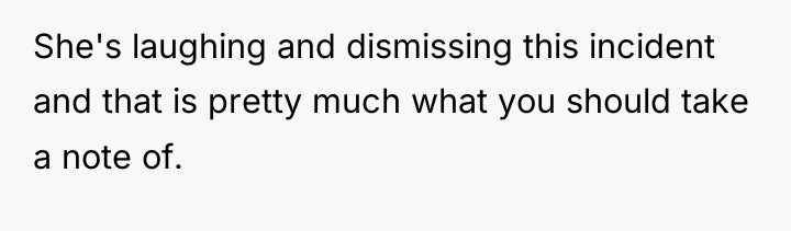 She's laughing and dismissing this incident and that is pretty...