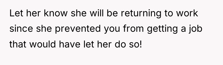 Let her know she will be returning to work since...