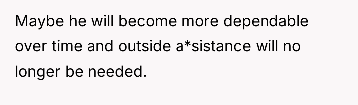 Maybe he will become more dependable over time and outside...