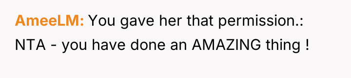 AmeeLM You gave her that permission.: NTA - you have...