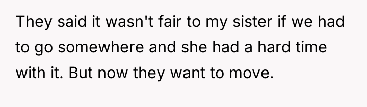 They said it wasn't fair to my sister if we...