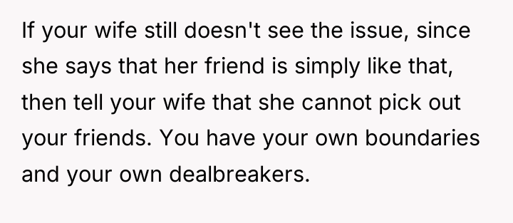 If your wife still doesn't see the issue, since she...