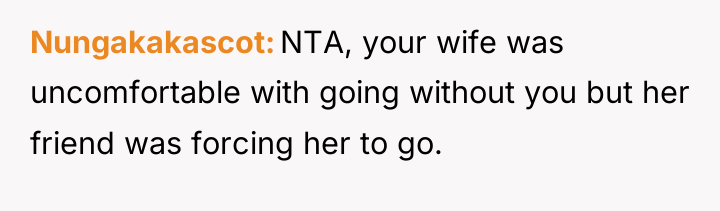 Nungakakascot NTA, your wife was uncomfortable with going without you...