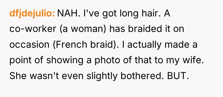 dfjdejulio NAH. I've got long hair. A co-worker (a woman)...