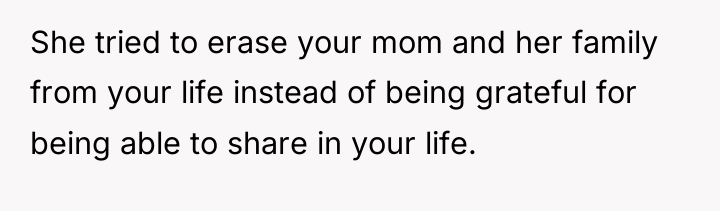 She tried to erase your mom and her family from...