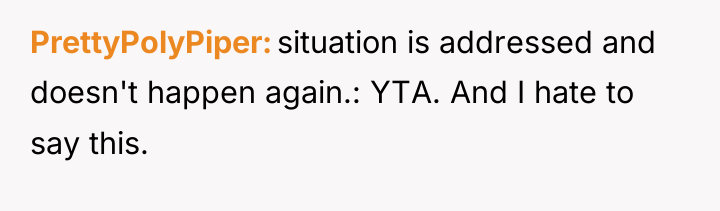 PrettyPolyPiper situation is addressed and doesn't happen again.: YTA. And...