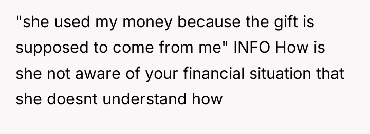 "she used my money because the gift is supposed to...