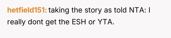 hetfield151 taking the story as told NTA: I really dont...