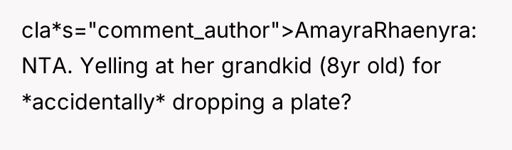 cla*s="comment_author">AmayraRhaenyra: NTA. Yelling at her grandkid (8yr old) for *accidentally*...