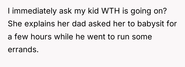 I immediately ask my kid WTH is going on? She...