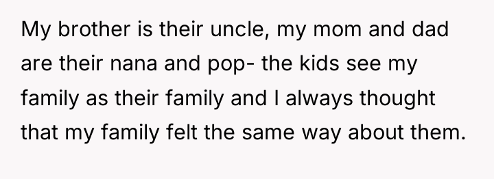 My brother is their uncle, my mom and dad are...