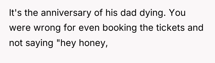 It's the anniversary of his dad dying. You were wrong...