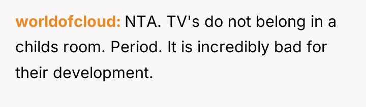 worldofcloud NTA. TV's do not belong in a childs room....
