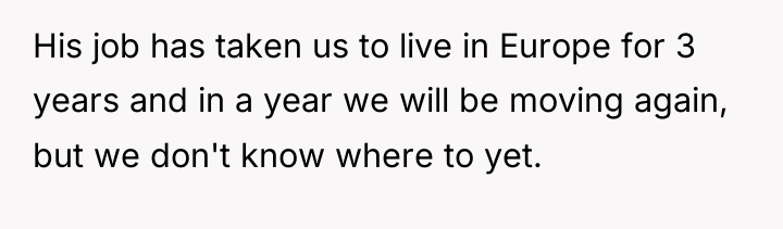 His job has taken us to live in Europe for...