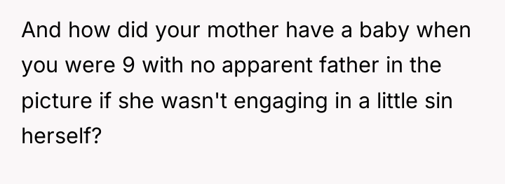 And how did your mother have a baby when you...