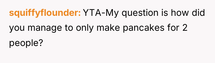 squiffyflounder YTA-My question is how did you manage to only...