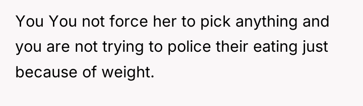 You You not force her to pick anything and you...